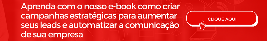 Clique aqui e aprenda com o nosso e book como criar campanhas estrategicas para aumentar seus leads acelerar processos e automatizar a comunicacao de sua empresa.